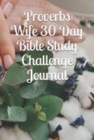 Proverbs Wife 30 Day Bible Study Challenge Journal 1791724345 Book Cover