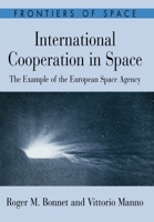 International Cooperation in Space: The Example of the European Space Agency (Frontiers of Space) 0674458354 Book Cover