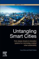 Untangling Smart Cities: From Utopian Dreams to Innovation Systems for a Technology-Enabled Urban Sustainability 0128154772 Book Cover