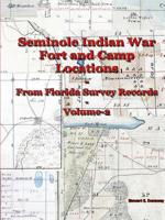 Seminole Indian War Fort and Camp Locations - from Florida Survey Records - Volume 2 0359542913 Book Cover