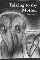 Talking to my Mother: 99 Anecdotes 1730791867 Book Cover