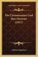 Die Citronens�ure Und Ihre Derivate (Classic Reprint) 1147258988 Book Cover