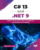 C# 13 and .NET 9: Guide to C# 13, .NET 9, data management, and deployment strategies (English Edition) 9365898528 Book Cover