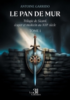 Le pan de mur: Trilogie de Sicard, écuyer et médecin au XIIIe siècle - Tome 1 B0F59CTYHJ Book Cover