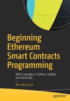 Beginning Ethereum Smart Contracts Programming: With Examples in Python, Solidity, and JavaScript 1484250850 Book Cover
