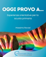 OGGI PROVO A…: Esperienze orientative per la scuola primaria B0C2SJ25TY Book Cover