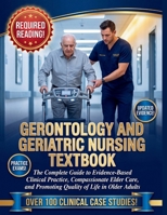 GERONTOLOGY AND GERIATRIC NURSING TEXTBOOK: The Complete Guide to Evidence-Based Clinical Practice, Compassionate Elder Care, and Promoting Quality of Life in Older Adults B0HCL825T1 Book Cover