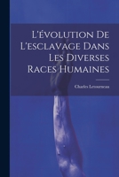 L'évolution De L'esclavage Dans Les Diverses Races Humaines 1021213349 Book Cover