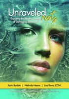 Unraveled Roots : Exposing the Hidden Causes of Damaging Behaviors 1734552700 Book Cover