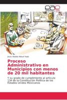 Proceso Administrativo en Municipios con menos de 20 mil habitantes: Y su grado de cumplimiento al artículo 134 de la Constitución Política de los Estados Unidos Mexicanos 3841761275 Book Cover