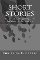 Short Stories: Featuring The Offering and The Medium 147519028X Book Cover