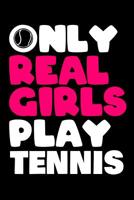 Only Real Girls Play Tennis: Tennis I Notebook I Book I Books I Paperback I Girl 107437892X Book Cover
