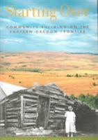 Starting over: Community Building on the Eastern Oregon Frontier 0875952941 Book Cover