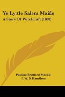 Ye Lyttle Salem Maide: A Story of Witchcraft 0548659958 Book Cover