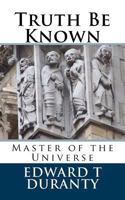 Truth Be Known: Master of the Universe 1523685808 Book Cover