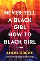 Never Tell a Black Girl How to Black Girl: Essays B0FRFH656W Book Cover