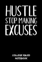 Hustle Stop Making Excuses: College Ruled Notebook (6x9, 120 Pages) 1096069911 Book Cover