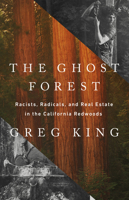 The Ghost Forest: Racists, Radicals, and Real Estate in the California Redwoods 1541768671 Book Cover