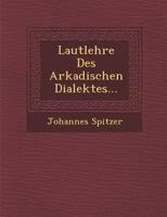 Lautlehre Des Arkadischen Dialektes... 1249981816 Book Cover