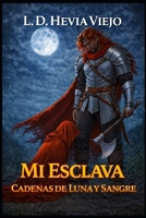 Cadenas de luna y sangre: Mi esclava B0H3JS89MX Book Cover