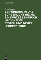 Einführung in das bürgerliche Recht. Ein kurzes Lehrbuch nach neuem System und neuer Lehrmethode 3112690672 Book Cover