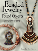 Beaded Jewelry With Found Objects: Incorporate Anything from Buttons to Shells 0873496841 Book Cover
