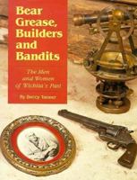 Bear Grease, Builders and Bandits: The Men and Women of Wichita's Past 1880652099 Book Cover