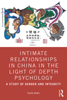 Intimate Relationships in China in the Light of Depth Psychology: A Study of Gender and Integrity 0367369281 Book Cover