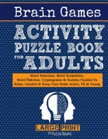 Brain Games Activity Puzzle Book For Adults: Word Searches, Word Scrambles, Word Matches Cryptograms & Sudoku Puzzles To Relax, Unwind & Keep Your Brain Active, Fit & Young B088BGLGDC Book Cover