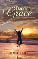 Dancing in Grace: Stories of Hope to Strengthen the Soul 1490807497 Book Cover