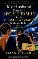My Husband Took His Secret Family to the Glasgow Games With My Tickets: A Marriage Betrayal Romance of Secrets, Heartbreak, Revenge, and Second Chances (Part 1) B0H8RH6GNZ Book Cover