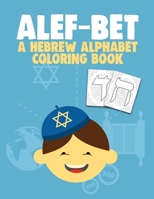 ALEF-BET A HEBREW ALPHABET COLORING BOOK: Jewish School Learning Judaism Hanukkah Gift (8.5 x 11 inches 56 Pages) Hebrew Letters Workbook For Boy and Girls Ages 3-8 B088N4XXXG Book Cover