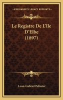 Le Registre De L'Ile D'Elbe (1897) 1166767906 Book Cover