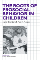 The Roots of Prosocial Behavior in Children (Cambridge Studies in Social and Emotional Development) 0521337712 Book Cover