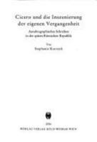 Cicero Und Die Inszenierung Der Eigenen Vergangenheit: Autobiographisches Schreiben in Der Spaten Romischen Republik 3412298050 Book Cover