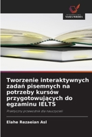 Tworzenie interaktywnych zadan pisemnych na potrzeby kursów przygotowujacych do egzaminu IELTS (Polish Edition) 6202335300 Book Cover