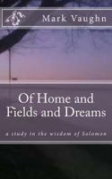 Of Home and Fields and Dreams: a study in the wisdom of Solomon 1540697770 Book Cover