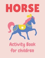 HORSE ACTIVITY BOOK FOR CHILDREN: A Fantastic Horse Colouring Book For Kids | A Fun Kid Workbook Game For Learning, Coloring, Dot To Dot, Mazes, and More! Unique gifts for children 1675971048 Book Cover