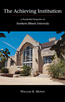 The Achieving Institution: A Presidential Perspective on Northern Illinois University 0875802788 Book Cover