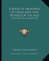 A Book of Memories of Great Men and Women of the Age ... 1358013160 Book Cover