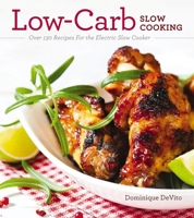 Low-Carb Slow Cooking: Over 150 Recipes For the Electric Slow Cooker 1604335068 Book Cover