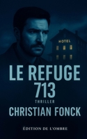 LE REFUGE 713: Thriller (French Edition) B0F63SPM8S Book Cover
