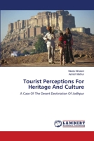 Tourist Perceptions For Heritage And Culture: A Case Of The Desert Destination Of Jodhpur 3659163007 Book Cover