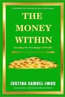 THE MONEY WITHIN: Decoding The Psychology Of Wealth B0FLTYR9KG Book Cover