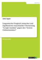 Linguistischer Vergleich statischer und regelbasierter maschineller Übersetzung. "Google translate" gegen den "Systran Onlinetranslator" 366839055X Book Cover