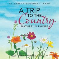 A Trip to the Country: Nature in Rhyme 1524638153 Book Cover