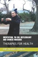 MEDITATION, TAI CHI, REFLEXOLOGY AND CHINESE MASSAGE: THERAPIES FOR HEALTH 1729011152 Book Cover