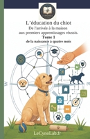 L'éducation du chiot: De l'arrivée à la maison aux premiers apprentissages réussis. Tome 1: de la naissance à quatre mois. (La Boussole - Cap sur l’essentiel, sans détour) (French Edition) B0H5RK6JGF Book Cover