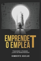 EmprendeT ó EmpleaT: Emprendedor o Empleado, ¿cuál te da libertad financiera? B0BD16WVKK Book Cover