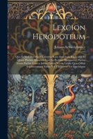 Lexcion Herodoteum: Quo Et Styli Herodotei Universa Ratio Enucleate Explicatur Et Quam Plurimi Musarum Loci Ex Professo Illustrantur, Pass 1022790188 Book Cover